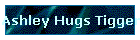 Ashley Hugs Tigger